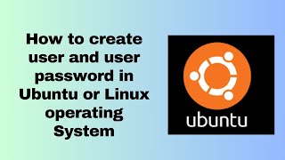 How to create user and user password in Ubuntu or Linux operating System