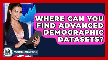Where Can You Find Advanced Demographic Datasets? - Demographic Data Answers