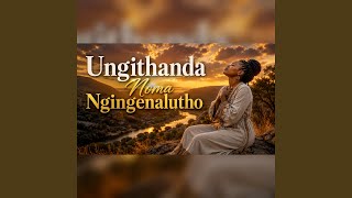 Ungithanda Noma Ngingenalutho