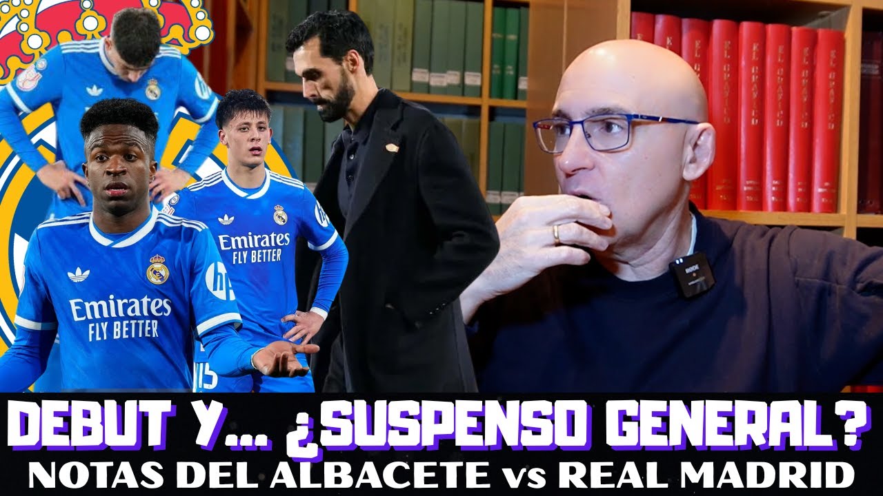 ¿MERECEN SUSPENDER TODOS? ¿CULPABLE ARBELOA? ¿Y VINICIUS? NOTAS ALBACETE vs REAL MADRID