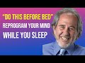 Dr. Bruce Lipton | DO THIS BEFORE BED - Reprogram Your Mind While You Sleep