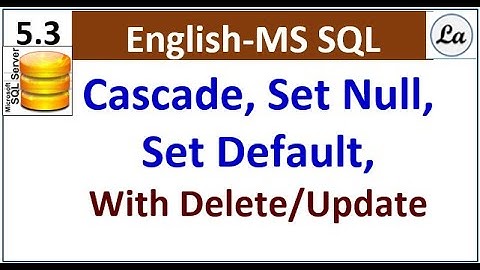 Cascade| Set Null | Set Default with DELETE & UPDATE