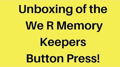 Must see! Unboxing of the We R Memory Keepers Button Press!!