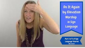Do It Again by Elevation Worship in Sign Language (Part 3 of 3 in Step by Step ASL tutorial) (Cover)