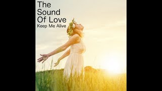 The Sound Of Love - Keep Me Alive
