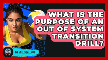 What Is The Purpose Of An Out Of System Transition Drill? - The Volleyball Hub