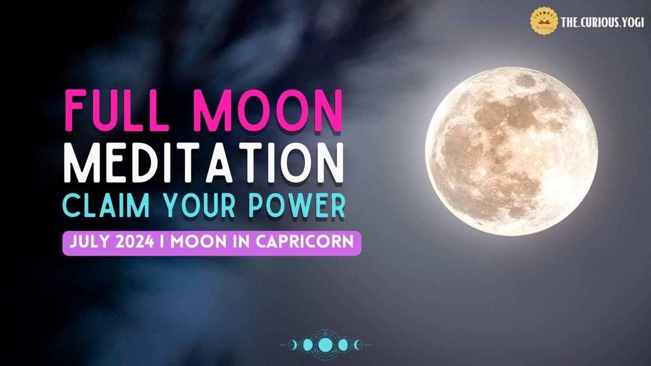 Full Moon Guided Mediation July 2024 I Moon in Capricorn I Claim Your ...