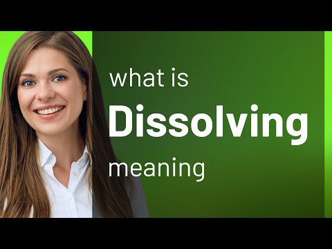 Dissolving — what is DISSOLVING definition
