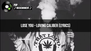 Lose You - Loving Caliber (Lyrics)