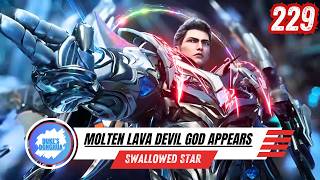 [Eng Sub] Swallowed Star Episode 229 Spoiler | Molten Lava Devil God Appears