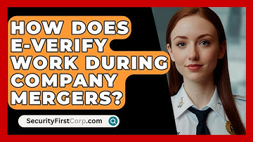 How Does E-Verify Work During Company Mergers? - SecurityFirstCorp.com