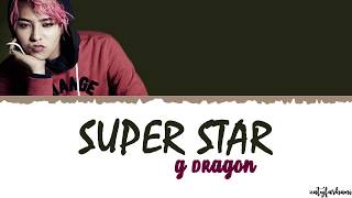 G-DRAGON (권지용) - SUPERSTAR Lyrics [Color Coded_Han_Rom_Eng]