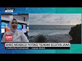 Kepala BMKG Membaca Potensi Tsunami 20 Meter Selatan Pulau Jawa