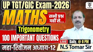 UP TGT/GICEXAM 2026 | Maths Complete Trigonometry 100 Important Question अध्याय 12 ..NS Tomar Sir