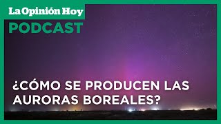 ¿Qué provoca las auroras boreales que maravillaron al mundo? | La Opinión Hoy