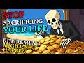Stop Sacrificing Your Life for a Retirement That Might Not Happen
