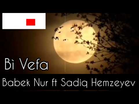 Babek Nur ft Sadiq Hemzeyev-Bi Vefa2023