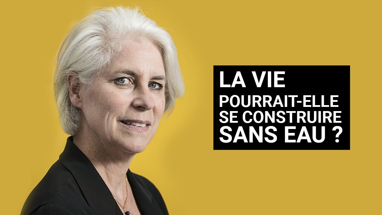 LA VIE POURRAIT-ELLE SE CONSTRUIRE SANS EAU ?