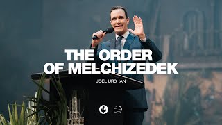 The Order of Melchizedek | Joel Urshan