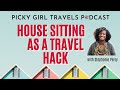 House Sitting as a Travel Hack with Stephanie Perry | Picky Girl Travels Podcast Episode 13