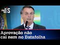 Aprovação de Bolsonaro segue intacta