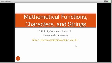 CSE114 Computer Science I: Mathematical Functions, Characters, and Strings