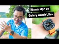 Đạp xe lên núi và test thực tế Galaxy Watch ULTRA: giúp bạn kiểm soát sức khoẻ!