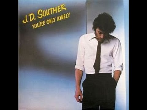 J.D. SOUTHER - YOU'RE ONLY LONELY - YouTube