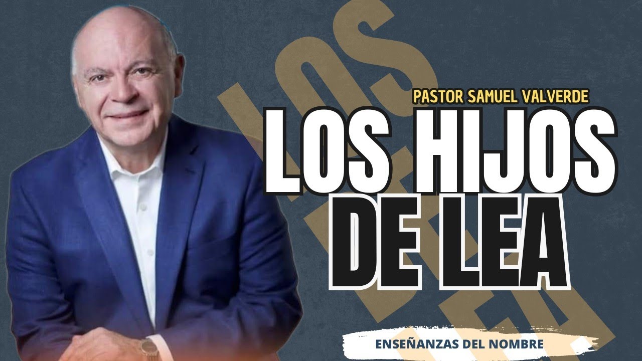 Los hijos de lea | Pastor Samuel Valverde | Enseñanzas