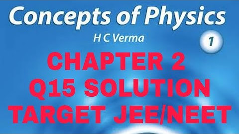 H.C. VERMA SOLUTION II CHAPTER 2 (Q 15) II PHYSICS AND MATHEMATICS II CLASS 11th II