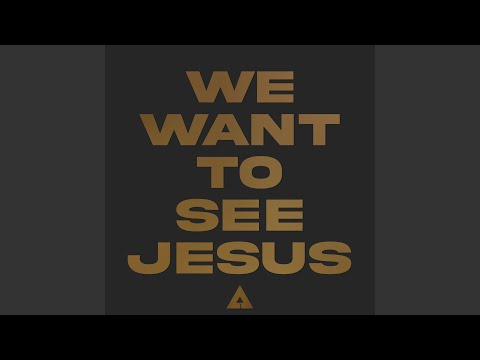 We Want To See Jesus