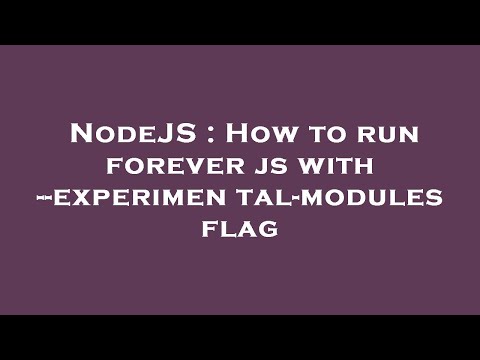 NodeJS : How to run forever js with --experimental-modules flag