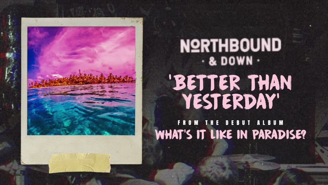 Northbound & Down 'Better Than Yesterday' Official Visualiser
