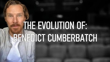 THE EVOLUTION OF: Benedict Cumberbatch