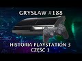 Grysław #188 - Historia PlayStation 3, część 1 - Nasze wspomnienia i ulubione gry