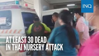 At least 30 dead in Thai nursery attack