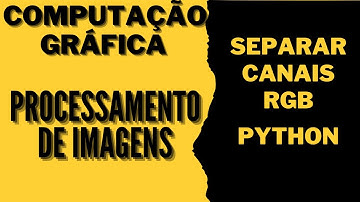 Processamento de imagens Separação de Canais RGB Python