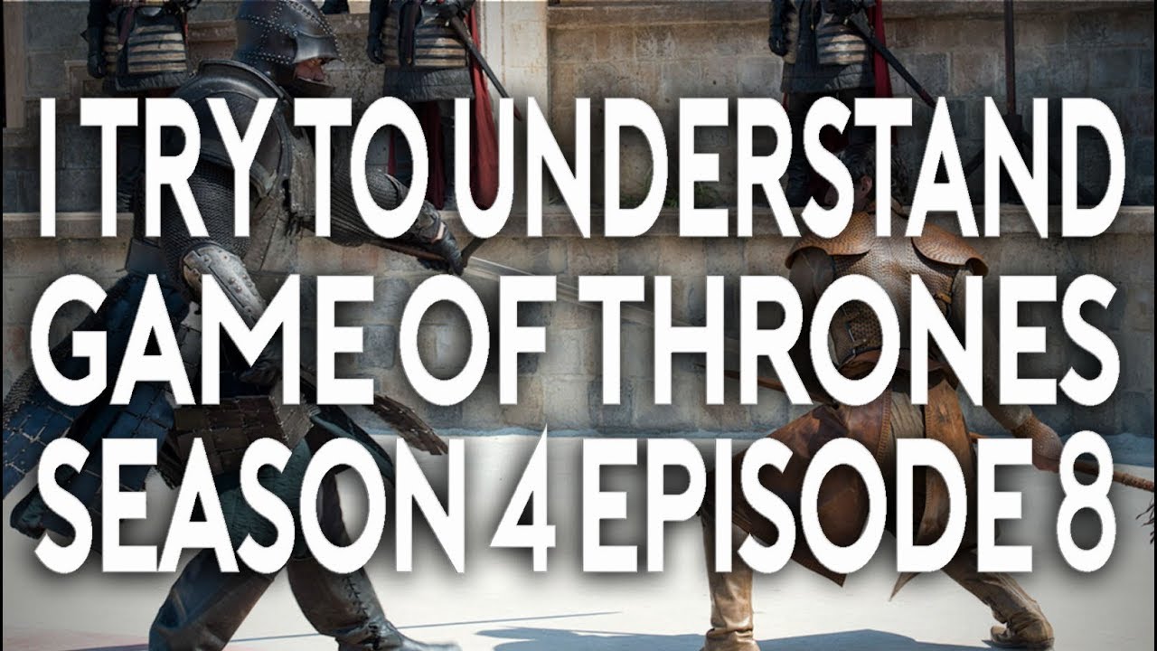 I Try To Understand Game of Thrones Season 4 Episode 8  YouTube