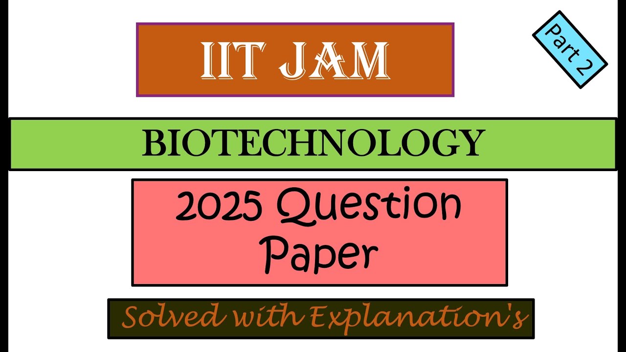 IIT JAM Biotechnology 2025 Question paper Solved with explanations Part ...