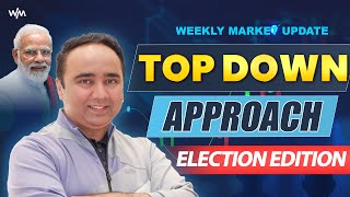 Top Down Approach Election Edition | Weekly Market Update | Vishal B Malkan