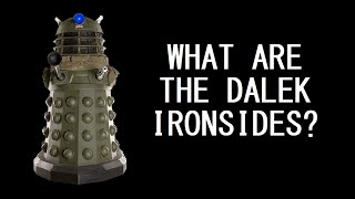 A brief overview of the Dalek Ironsides