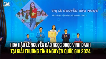 Hoa hậu Lê Nguyễn Bảo Ngọc được vinh danh tại Giải thưởng Tình nguyện Quốc gia 2024 | VTV24