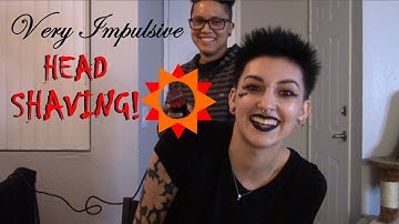 VERY IMPULSIVE HEAD SHAVING!