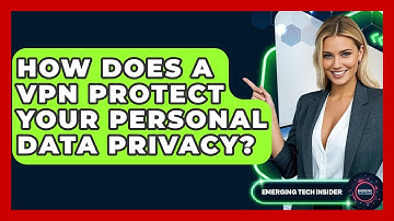 How Does A VPN Protect Your Personal Data Privacy? - Emerging Tech Insider
