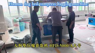 HFD-5000-A Human dog bed automatic compress bagging packing machine 