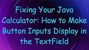 Fixing Your Java Calculator: How to Make Button Inputs Display in the TextField