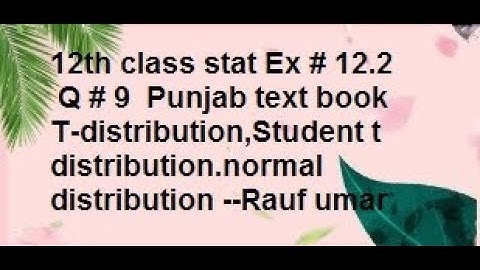 q9 ex12.2 12th stat q9/12th class stats  Punjab text book T-distribution,Student /stats rauf