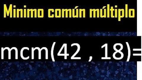 Minimo comun multiplo de 42 y 18 . mcm 42 y 18