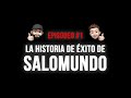 LA HISTORIA DE EXITO DE SALOMUNDO | Episodio #1