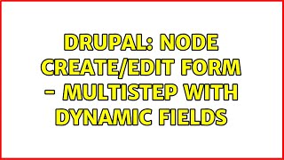 Drupal: Node Create/Edit Form - Multistep with dynamic fields (5 Solutions!!)